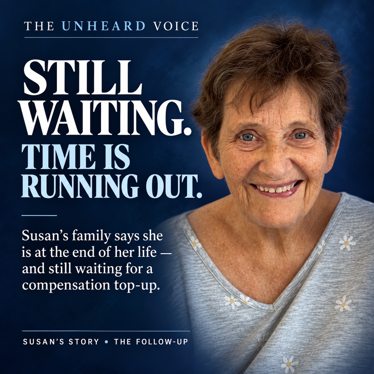 Midnight-blue Unheard Voice graphic featuring Susan smiling beside the headline: “Still waiting. Time is running out.” Supporting text says her family reports she is at the end of her life and still waiting for a compensation top-up.